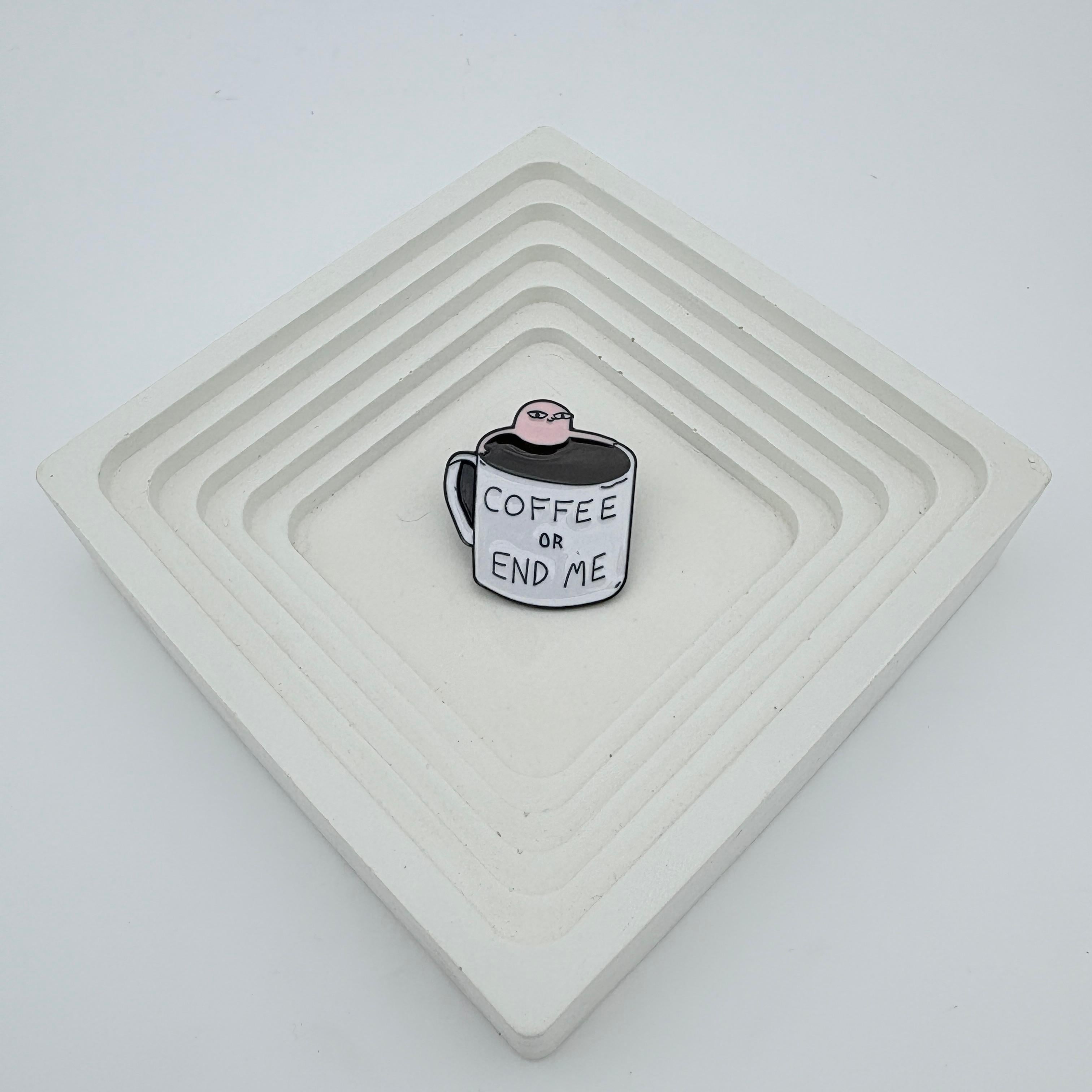 Enamel Pin - COFFEE OR END